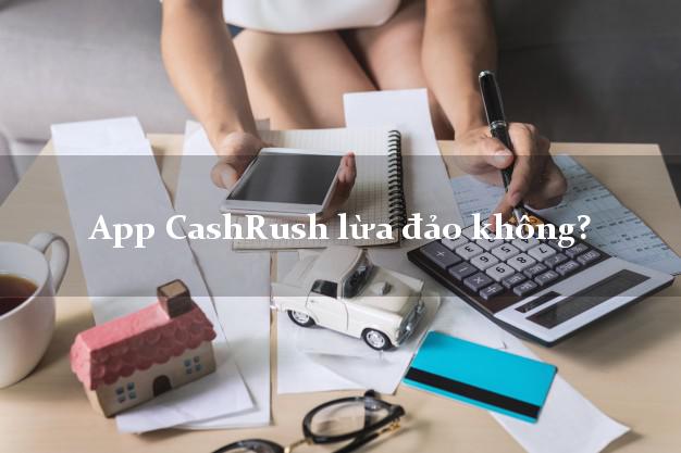 App CashRush lừa đảo không?