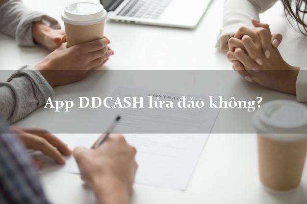 App DDCASH lừa đảo không?