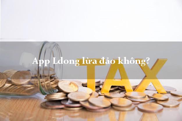 App Ldong lừa đảo không?
