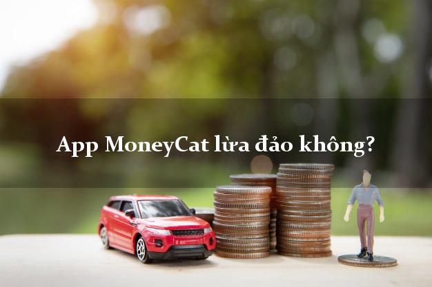 App MoneyCat lừa đảo không?