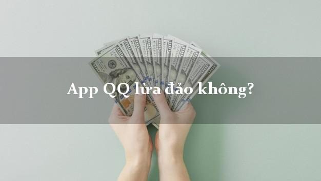 App QQ lừa đảo không?