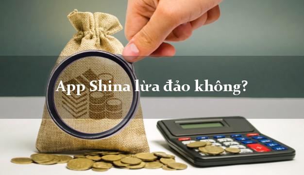 App Shina lừa đảo không?