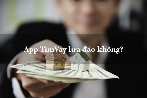App TimVay lừa đảo không?