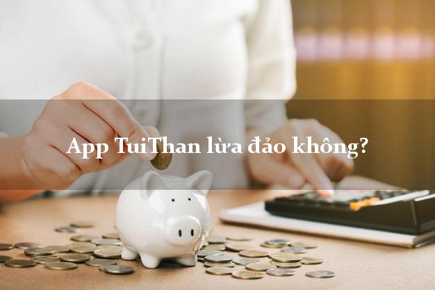 App TuiThan lừa đảo không?