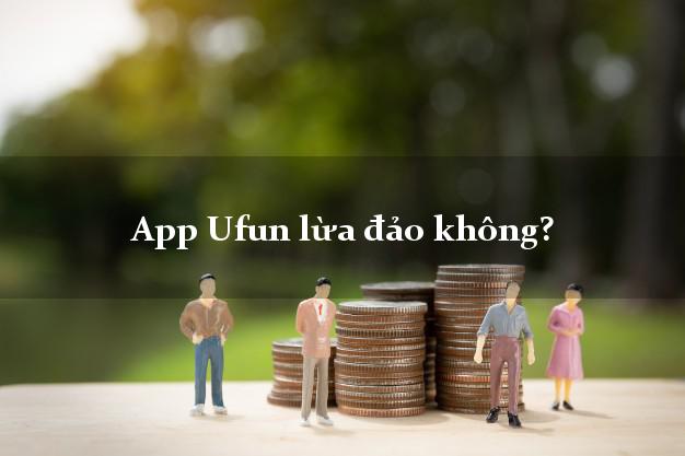 App Ufun lừa đảo không?