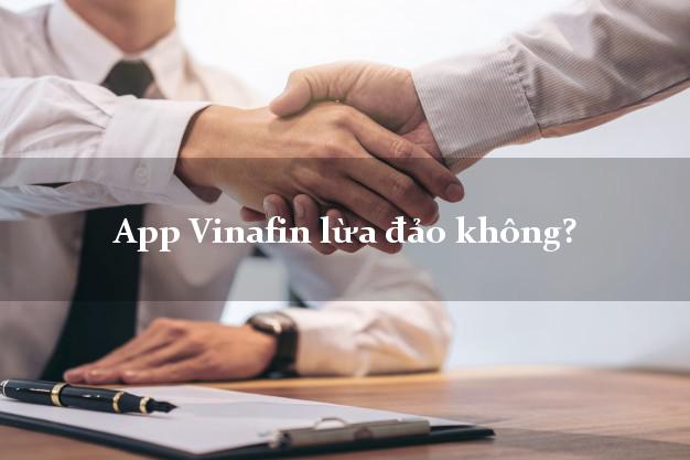 App Vinafin lừa đảo không?