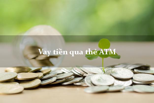 Vay tiền qua thẻ ATM Duyệt Tự Động